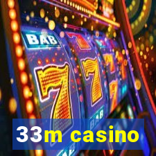 33m casino